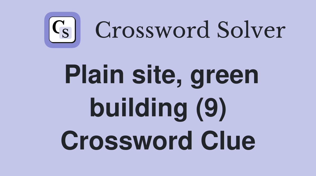 Plain site, green building (9) - Crossword Clue Answers - Crossword Solver